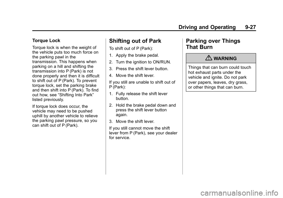 CHEVROLET EQUINOX 2012 2.G Owners Manual Black plate (27,1)Chevrolet Equinox Owner Manual - 2012
Driving and Operating 9-27
Torque Lock
Torque lock is when the weight of
the vehicle puts too much force on
the parking pawl in the
transmission CHEVROLET EQUINOX 2012 2.G Owners Manual Black plate (27,1)Chevrolet Equinox Owner Manual - 2012
Driving and Operating 9-27
Torque Lock
Torque lock is when the weight of
the vehicle puts too much force on
the parking pawl in the
transmission