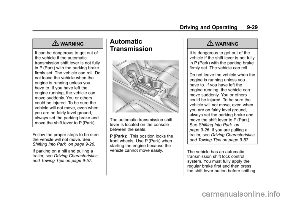 CHEVROLET EQUINOX 2012 2.G Owners Manual Black plate (29,1)Chevrolet Equinox Owner Manual - 2012
Driving and Operating 9-29
{WARNING
It can be dangerous to get out of
the vehicle if the automatic
transmission shift lever is not fully
in P (P CHEVROLET EQUINOX 2012 2.G Owners Manual Black plate (29,1)Chevrolet Equinox Owner Manual - 2012
Driving and Operating 9-29
{WARNING
It can be dangerous to get out of
the vehicle if the automatic
transmission shift lever is not fully
in P (P