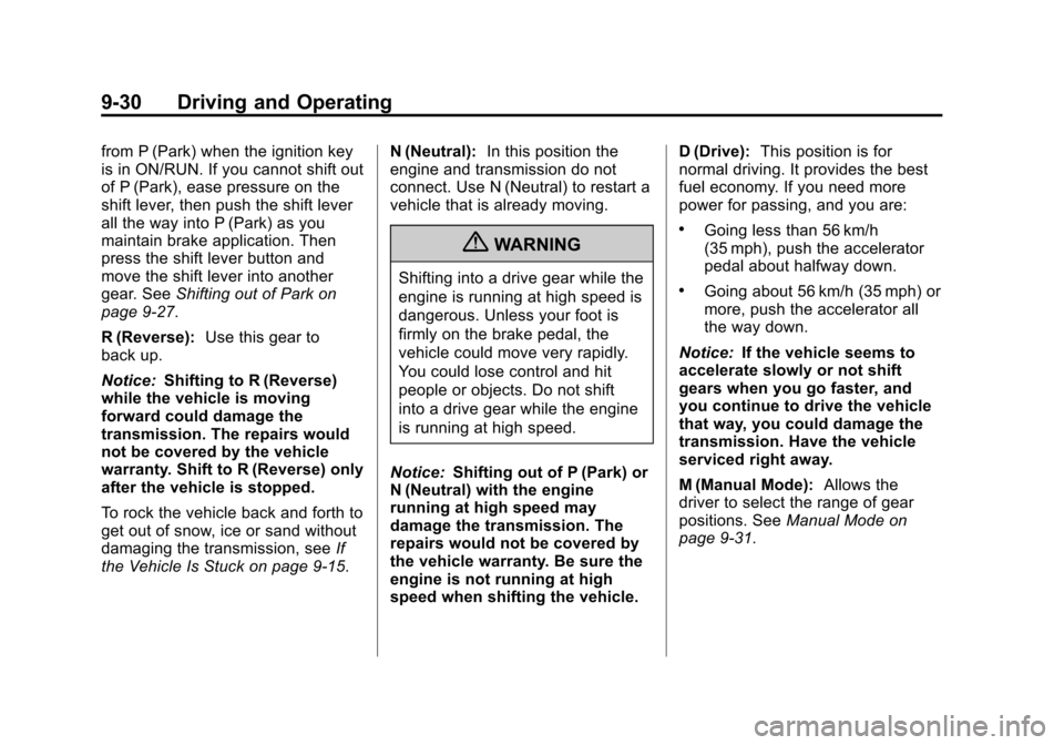 CHEVROLET EQUINOX 2012 2.G Owners Manual Black plate (30,1)Chevrolet Equinox Owner Manual - 2012
9-30 Driving and Operating
from P (Park) when the ignition key
is in ON/RUN. If you cannot shift out
of P (Park), ease pressure on the
shift lev CHEVROLET EQUINOX 2012 2.G Owners Manual Black plate (30,1)Chevrolet Equinox Owner Manual - 2012
9-30 Driving and Operating
from P (Park) when the ignition key
is in ON/RUN. If you cannot shift out
of P (Park), ease pressure on the
shift lev