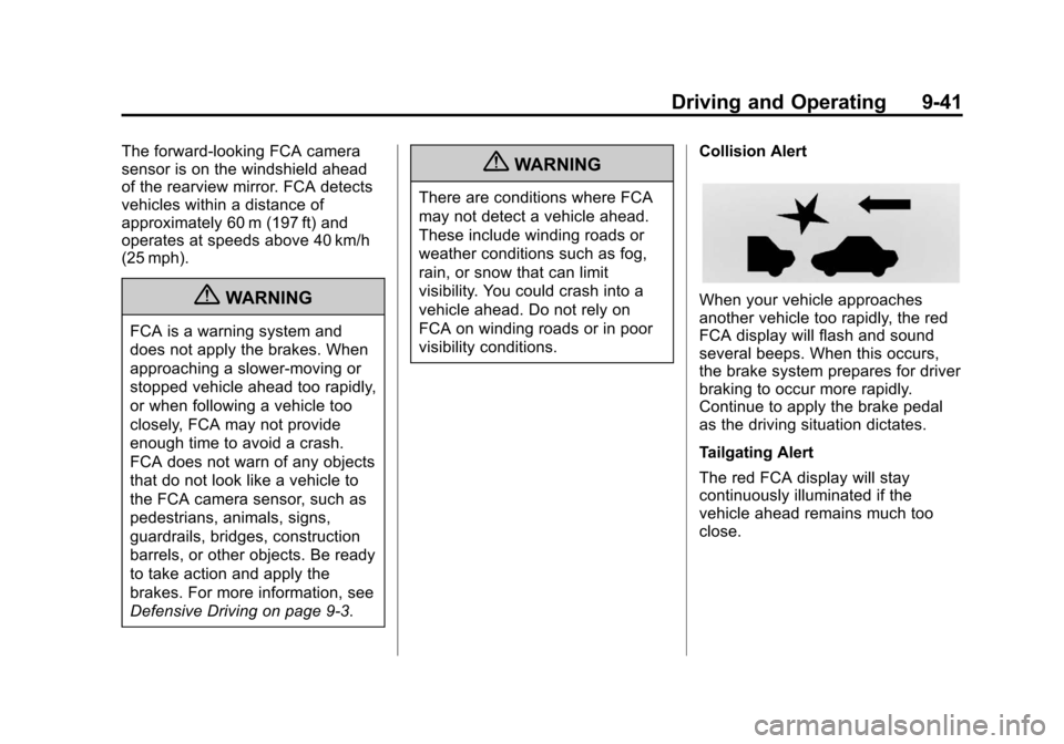 CHEVROLET EQUINOX 2012 2.G Owners Manual Black plate (41,1)Chevrolet Equinox Owner Manual - 2012
Driving and Operating 9-41
The forward-looking FCA camera
sensor is on the windshield ahead
of the rearview mirror. FCA detects
vehicles within CHEVROLET EQUINOX 2012 2.G Owners Manual Black plate (41,1)Chevrolet Equinox Owner Manual - 2012
Driving and Operating 9-41
The forward-looking FCA camera
sensor is on the windshield ahead
of the rearview mirror. FCA detects
vehicles within