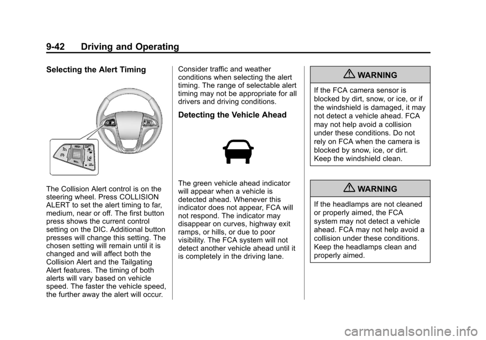 CHEVROLET EQUINOX 2012 2.G Owners Manual Black plate (42,1)Chevrolet Equinox Owner Manual - 2012
9-42 Driving and Operating
Selecting the Alert Timing
The Collision Alert control is on the
steering wheel. Press COLLISION
ALERT to set the ale CHEVROLET EQUINOX 2012 2.G Owners Manual Black plate (42,1)Chevrolet Equinox Owner Manual - 2012
9-42 Driving and Operating
Selecting the Alert Timing
The Collision Alert control is on the
steering wheel. Press COLLISION
ALERT to set the ale