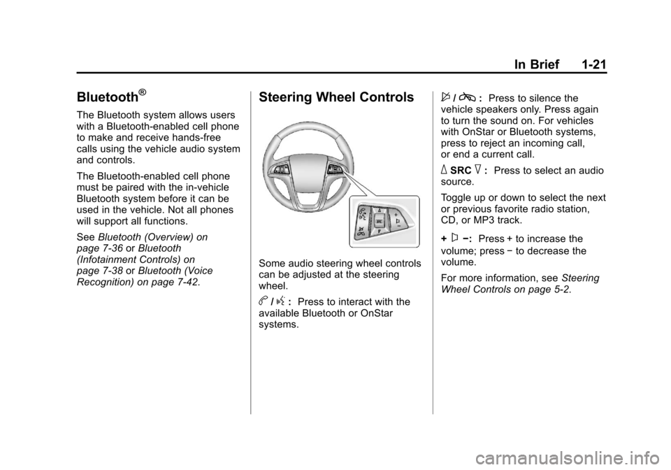 CHEVROLET EQUINOX 2012 2.G Owners Manual Black plate (21,1)Chevrolet Equinox Owner Manual - 2012
In Brief 1-21
Bluetooth®
The Bluetooth system allows users
with a Bluetooth-enabled cell phone
to make and receive hands-free
calls using the v