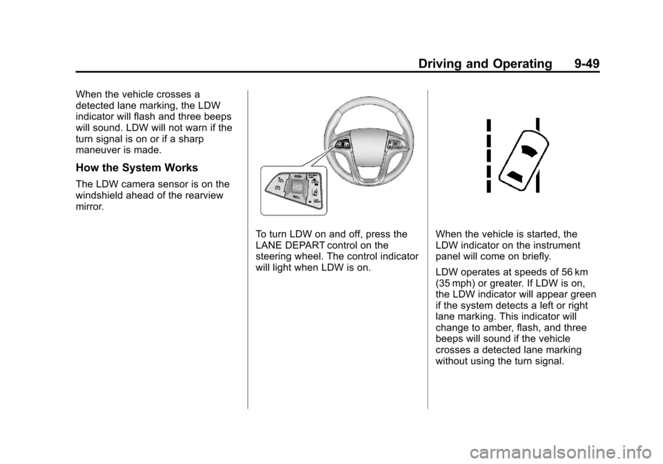 CHEVROLET EQUINOX 2012 2.G Owners Manual Black plate (49,1)Chevrolet Equinox Owner Manual - 2012
Driving and Operating 9-49
When the vehicle crosses a
detected lane marking, the LDW
indicator will flash and three beeps
will sound. LDW will n