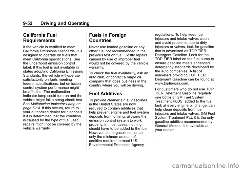 CHEVROLET EQUINOX 2012 2.G Owners Manual Black plate (52,1)Chevrolet Equinox Owner Manual - 2012
9-52 Driving and Operating
California Fuel
Requirements
If the vehicle is certified to meet
California Emissions Standards, it is
designed to op