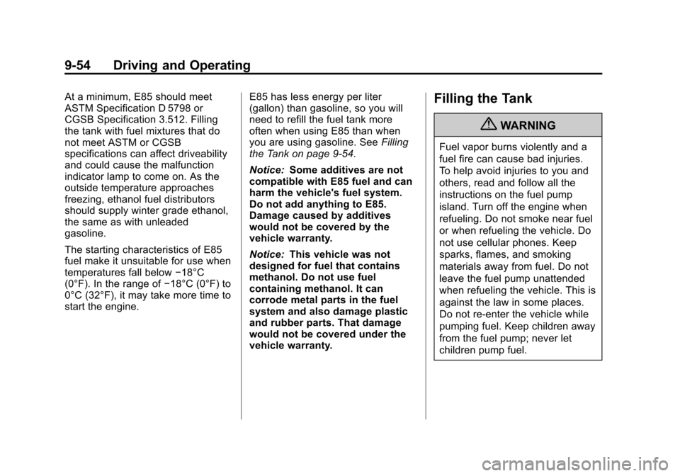 CHEVROLET EQUINOX 2012 2.G Owners Manual Black plate (54,1)Chevrolet Equinox Owner Manual - 2012
9-54 Driving and Operating
At a minimum, E85 should meet
ASTM Specification D 5798 or
CGSB Specification 3.512. Filling
the tank with fuel mixtu