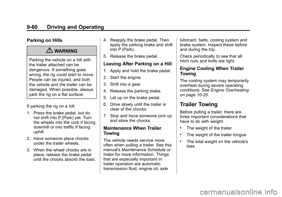 CHEVROLET EQUINOX 2012 2.G Owners Manual Black plate (60,1)Chevrolet Equinox Owner Manual - 2012
9-60 Driving and Operating
Parking on Hills
{WARNING
Parking the vehicle on a hill with
the trailer attached can be
dangerous. If something goes