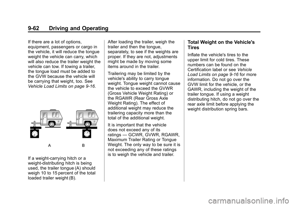 CHEVROLET EQUINOX 2012 2.G Owners Manual Black plate (62,1)Chevrolet Equinox Owner Manual - 2012
9-62 Driving and Operating
If there are a lot of options,
equipment, passengers or cargo in
the vehicle, it will reduce the tongue
weight the ve CHEVROLET EQUINOX 2012 2.G Owners Manual Black plate (62,1)Chevrolet Equinox Owner Manual - 2012
9-62 Driving and Operating
If there are a lot of options,
equipment, passengers or cargo in
the vehicle, it will reduce the tongue
weight the ve