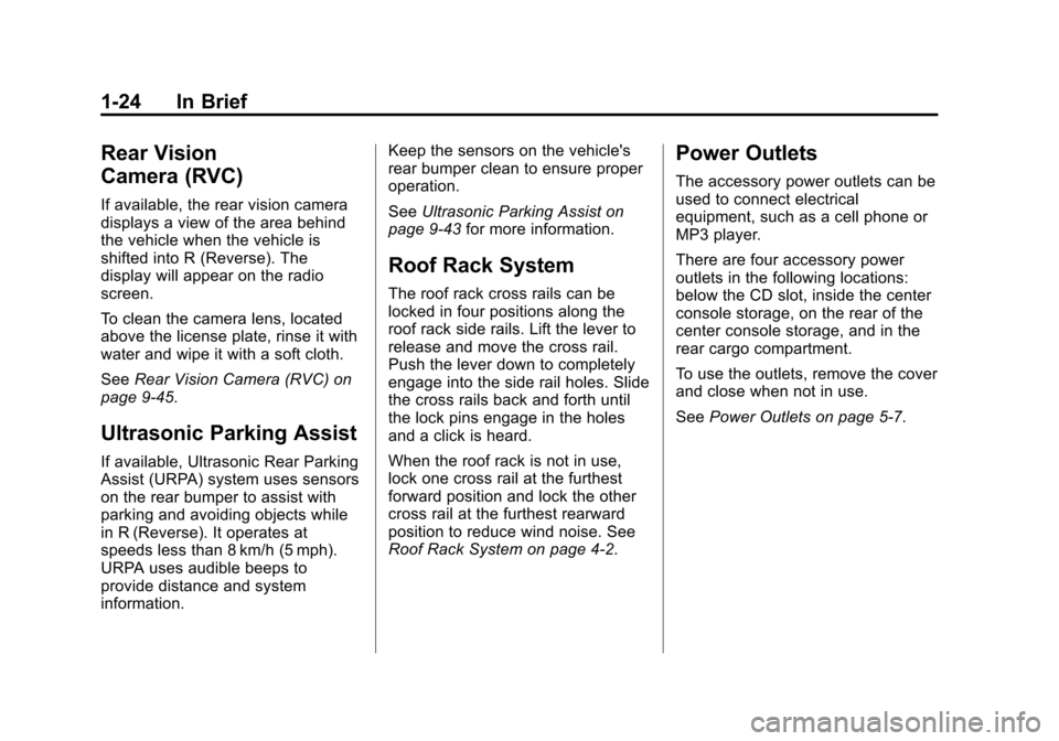 CHEVROLET EQUINOX 2012 2.G Owners Manual Black plate (24,1)Chevrolet Equinox Owner Manual - 2012
1-24 In Brief
Rear Vision
Camera (RVC)
If available, the rear vision camera
displays a view of the area behind
the vehicle when the vehicle is
s CHEVROLET EQUINOX 2012 2.G Owners Manual Black plate (24,1)Chevrolet Equinox Owner Manual - 2012
1-24 In Brief
Rear Vision
Camera (RVC)
If available, the rear vision camera
displays a view of the area behind
the vehicle when the vehicle is
s