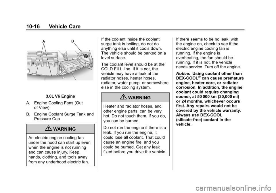 CHEVROLET EQUINOX 2012 2.G Owners Manual Black plate (16,1)Chevrolet Equinox Owner Manual - 2012
10-16 Vehicle Care
3.0L V6 Engine
A. Engine Cooling Fans (Out of View)
B. Engine Coolant Surge Tank and Pressure Cap
{WARNING
An electric engine CHEVROLET EQUINOX 2012 2.G Owners Manual Black plate (16,1)Chevrolet Equinox Owner Manual - 2012
10-16 Vehicle Care
3.0L V6 Engine
A. Engine Cooling Fans (Out of View)
B. Engine Coolant Surge Tank and Pressure Cap
{WARNING
An electric engine