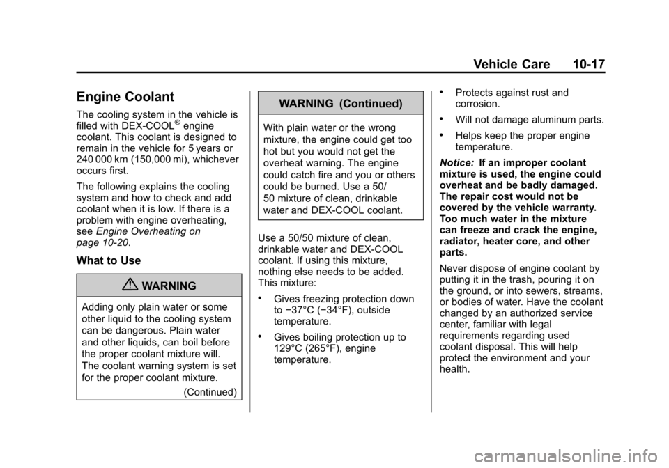 CHEVROLET EQUINOX 2012 2.G Owners Manual Black plate (17,1)Chevrolet Equinox Owner Manual - 2012
Vehicle Care 10-17
Engine Coolant
The cooling system in the vehicle is
filled with DEX-COOL®engine
coolant. This coolant is designed to
remain CHEVROLET EQUINOX 2012 2.G Owners Manual Black plate (17,1)Chevrolet Equinox Owner Manual - 2012
Vehicle Care 10-17
Engine Coolant
The cooling system in the vehicle is
filled with DEX-COOL®engine
coolant. This coolant is designed to
remain