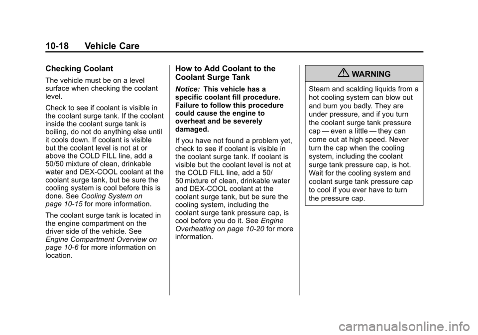 CHEVROLET EQUINOX 2012 2.G Owners Manual Black plate (18,1)Chevrolet Equinox Owner Manual - 2012
10-18 Vehicle Care
Checking Coolant
The vehicle must be on a level
surface when checking the coolant
level.
Check to see if coolant is visible i