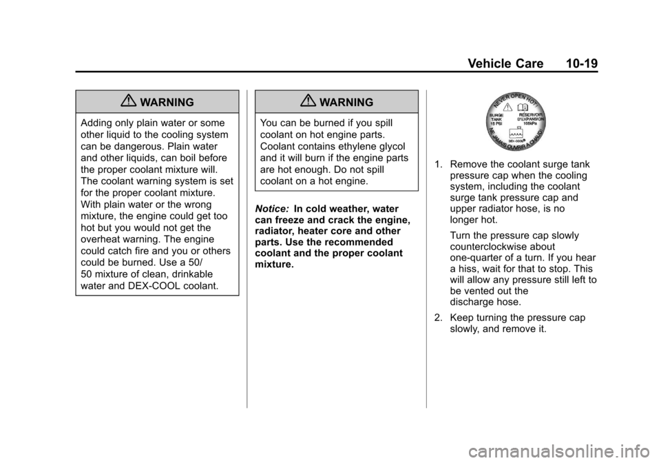 CHEVROLET EQUINOX 2012 2.G Owners Manual Black plate (19,1)Chevrolet Equinox Owner Manual - 2012
Vehicle Care 10-19
{WARNING
Adding only plain water or some
other liquid to the cooling system
can be dangerous. Plain water
and other liquids, 