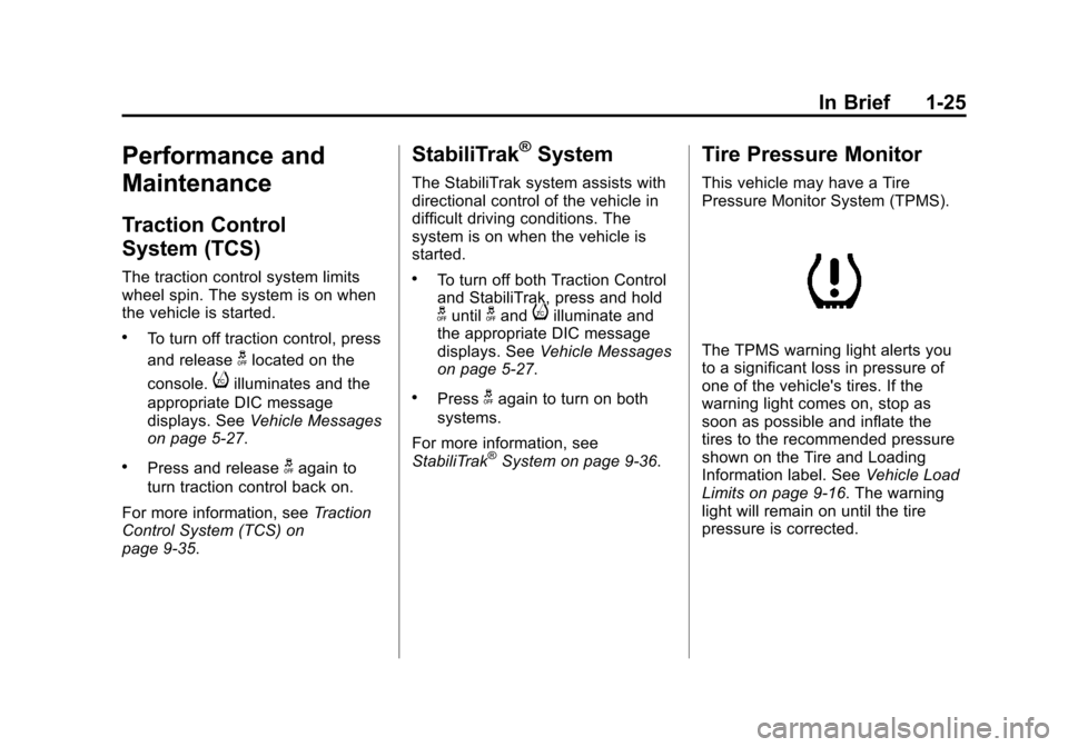 CHEVROLET EQUINOX 2012 2.G Owners Manual Black plate (25,1)Chevrolet Equinox Owner Manual - 2012
In Brief 1-25
Performance and
Maintenance
Traction Control
System (TCS)
The traction control system limits
wheel spin. The system is on when
the