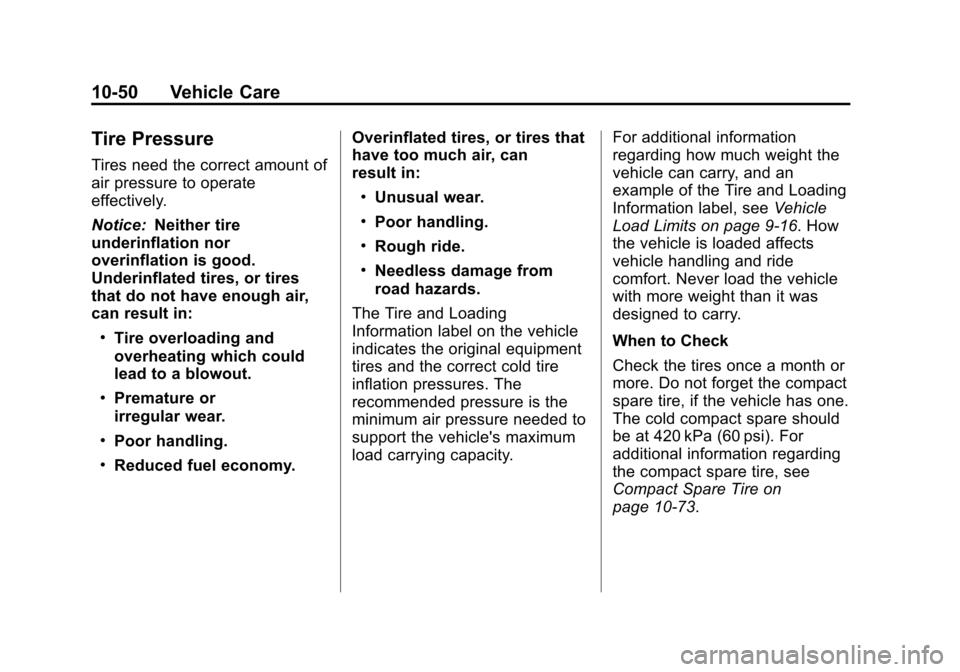 CHEVROLET EQUINOX 2012 2.G Owners Manual Black plate (50,1)Chevrolet Equinox Owner Manual - 2012
10-50 Vehicle Care
Tire Pressure
Tires need the correct amount of
air pressure to operate
effectively.
Notice:Neither tire
underinflation nor
ov CHEVROLET EQUINOX 2012 2.G Owners Manual Black plate (50,1)Chevrolet Equinox Owner Manual - 2012
10-50 Vehicle Care
Tire Pressure
Tires need the correct amount of
air pressure to operate
effectively.
Notice:Neither tire
underinflation nor
ov