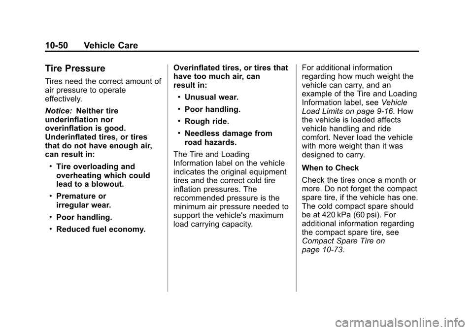 CHEVROLET EQUINOX 2012 2.G Owners Manual Black plate (50,1)Chevrolet Equinox Owner Manual - 2012
10-50 Vehicle Care
Tire Pressure
Tires need the correct amount of
air pressure to operate
effectively.
Notice:Neither tire
underinflation nor
ov