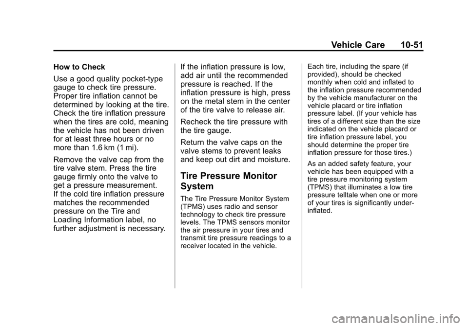 CHEVROLET EQUINOX 2012 2.G Owners Manual Black plate (51,1)Chevrolet Equinox Owner Manual - 2012
Vehicle Care 10-51
How to Check
Use a good quality pocket-type
gauge to check tire pressure.
Proper tire inflation cannot be
determined by looki