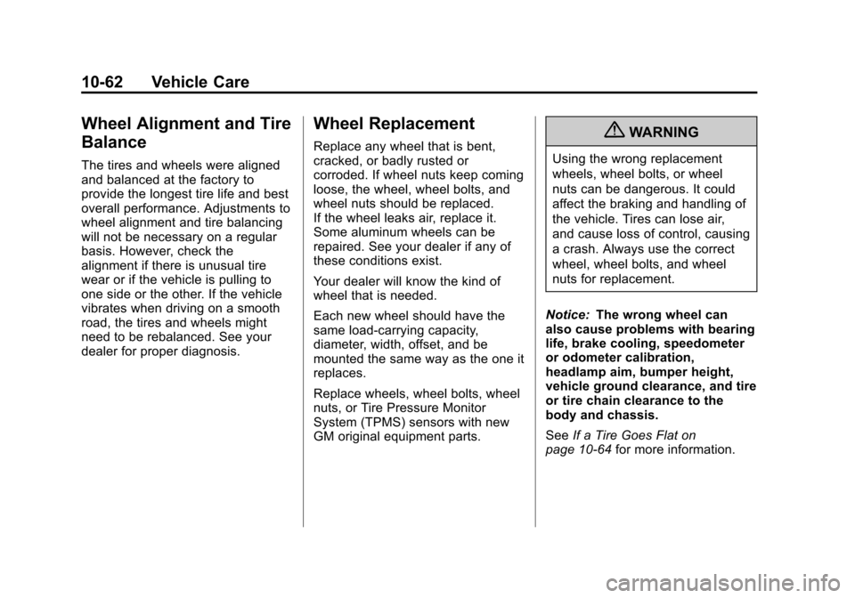 CHEVROLET EQUINOX 2012 2.G Owners Manual Black plate (62,1)Chevrolet Equinox Owner Manual - 2012
10-62 Vehicle Care
Wheel Alignment and Tire
Balance
The tires and wheels were aligned
and balanced at the factory to
provide the longest tire li