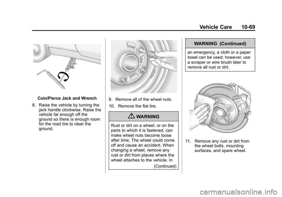 CHEVROLET EQUINOX 2012 2.G Owners Manual Black plate (69,1)Chevrolet Equinox Owner Manual - 2012
Vehicle Care 10-69
Coin/Pierce Jack and Wrench
8. Raise the vehicle by turning the jack handle clockwise. Raise the
vehicle far enough off the
g CHEVROLET EQUINOX 2012 2.G Owners Manual Black plate (69,1)Chevrolet Equinox Owner Manual - 2012
Vehicle Care 10-69
Coin/Pierce Jack and Wrench
8. Raise the vehicle by turning the jack handle clockwise. Raise the
vehicle far enough off the
g