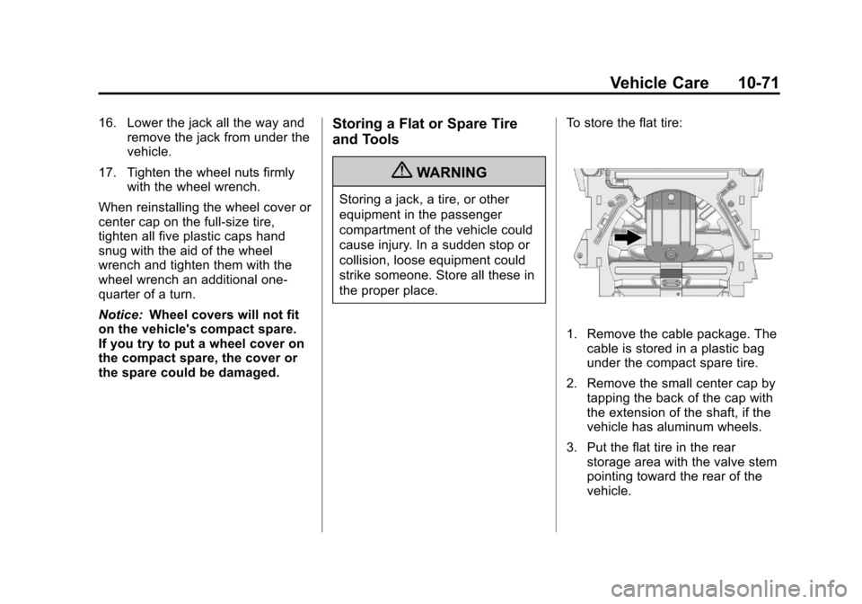 CHEVROLET EQUINOX 2012 2.G Owners Manual Black plate (71,1)Chevrolet Equinox Owner Manual - 2012
Vehicle Care 10-71
16. Lower the jack all the way andremove the jack from under the
vehicle.
17. Tighten the wheel nuts firmly with the wheel wr CHEVROLET EQUINOX 2012 2.G Owners Manual Black plate (71,1)Chevrolet Equinox Owner Manual - 2012
Vehicle Care 10-71
16. Lower the jack all the way andremove the jack from under the
vehicle.
17. Tighten the wheel nuts firmly with the wheel wr