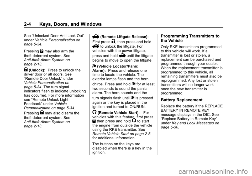 CHEVROLET EQUINOX 2012 2.G Owners Guide Black plate (4,1)Chevrolet Equinox Owner Manual - 2012
2-4 Keys, Doors, and Windows
See“Unlocked Door Anti Lock Out”
under Vehicle Personalization on
page 5‑34.
Pressing
Qmay also arm the
theft- CHEVROLET EQUINOX 2012 2.G Owners Guide Black plate (4,1)Chevrolet Equinox Owner Manual - 2012
2-4 Keys, Doors, and Windows
See“Unlocked Door Anti Lock Out”
under Vehicle Personalization on
page 5‑34.
Pressing
Qmay also arm the
theft-