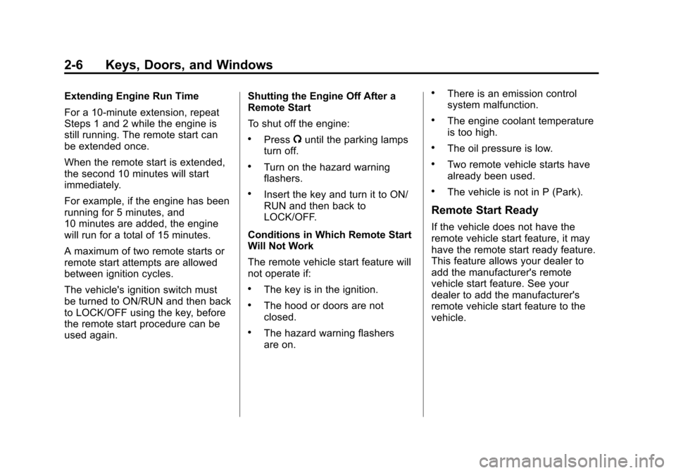 CHEVROLET EQUINOX 2012 2.G Owners Manual Black plate (6,1)Chevrolet Equinox Owner Manual - 2012
2-6 Keys, Doors, and Windows
Extending Engine Run Time
For a 10-minute extension, repeat
Steps 1 and 2 while the engine is
still running. The rem