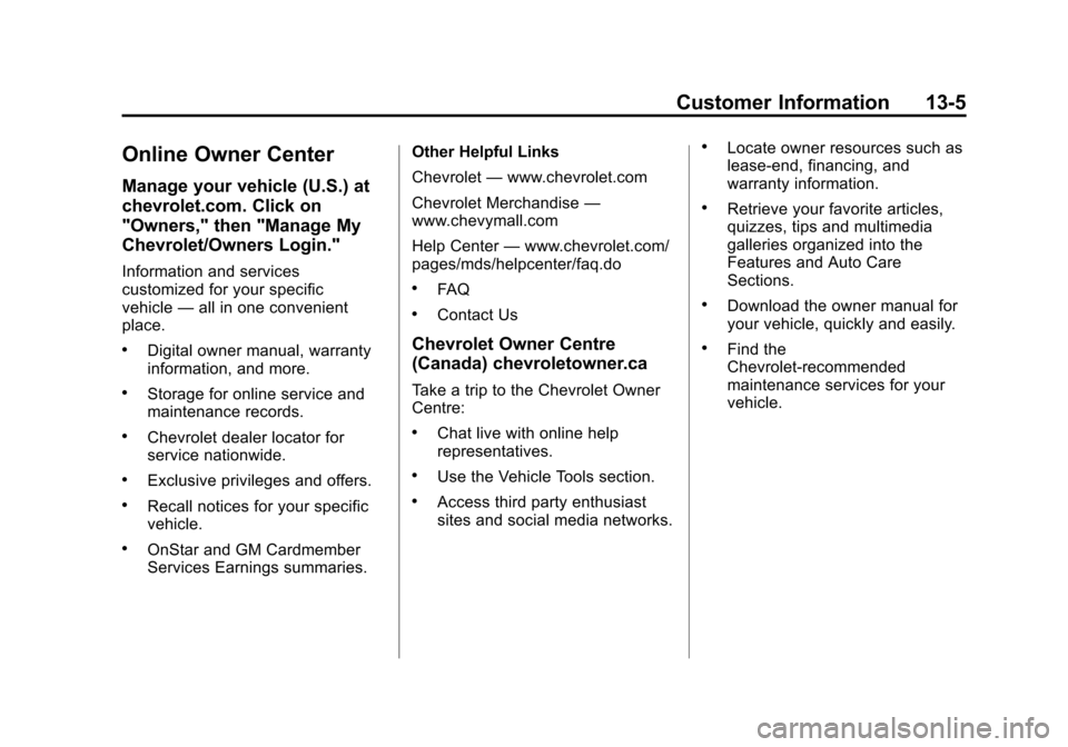 CHEVROLET EQUINOX 2012 2.G Owners Manual Black plate (5,1)Chevrolet Equinox Owner Manual - 2012
Customer Information 13-5
Online Owner Center
Manage your vehicle (U.S.) at
chevrolet.com. Click on
"Owners," then "Manage My
Chevrolet/Owners Lo CHEVROLET EQUINOX 2012 2.G Owners Manual Black plate (5,1)Chevrolet Equinox Owner Manual - 2012
Customer Information 13-5
Online Owner Center
Manage your vehicle (U.S.) at
chevrolet.com. Click on
"Owners," then "Manage My
Chevrolet/Owners Lo