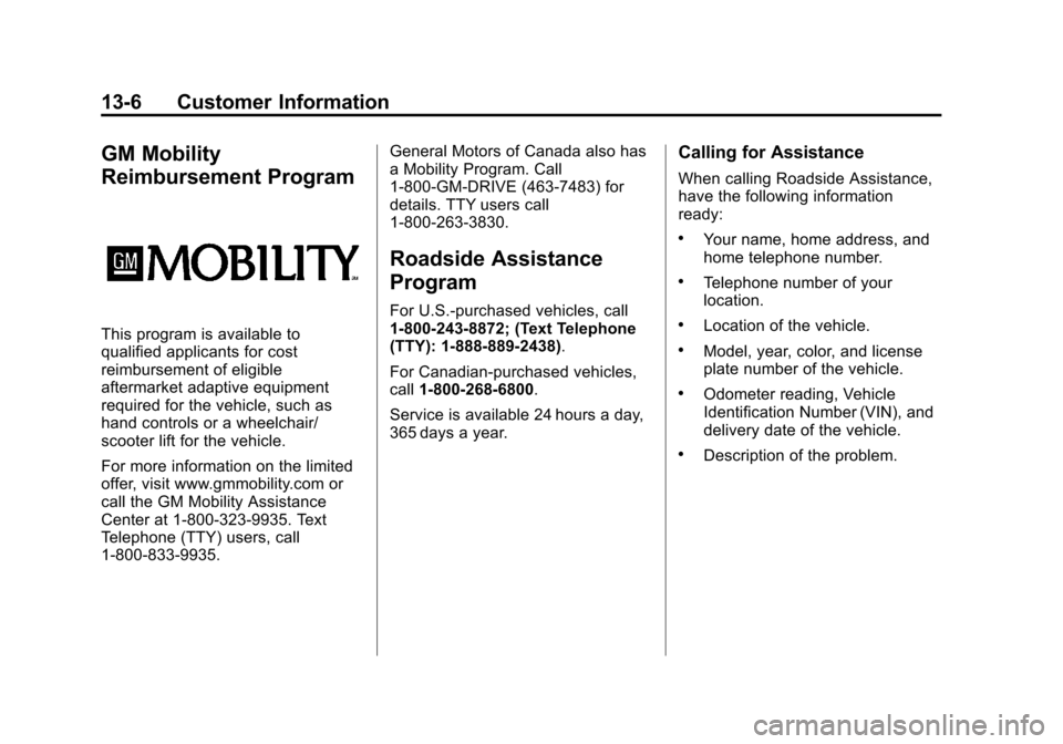 CHEVROLET EQUINOX 2012 2.G Owners Manual Black plate (6,1)Chevrolet Equinox Owner Manual - 2012
13-6 Customer Information
GM Mobility
Reimbursement Program
This program is available to
qualified applicants for cost
reimbursement of eligible
