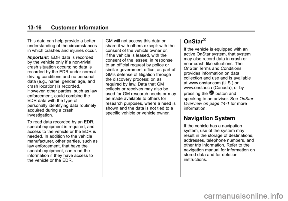 CHEVROLET EQUINOX 2012 2.G Owners Manual Black plate (16,1)Chevrolet Equinox Owner Manual - 2012
13-16 Customer Information
This data can help provide a better
understanding of the circumstances
in which crashes and injuries occur.
Important CHEVROLET EQUINOX 2012 2.G Owners Manual Black plate (16,1)Chevrolet Equinox Owner Manual - 2012
13-16 Customer Information
This data can help provide a better
understanding of the circumstances
in which crashes and injuries occur.
Important