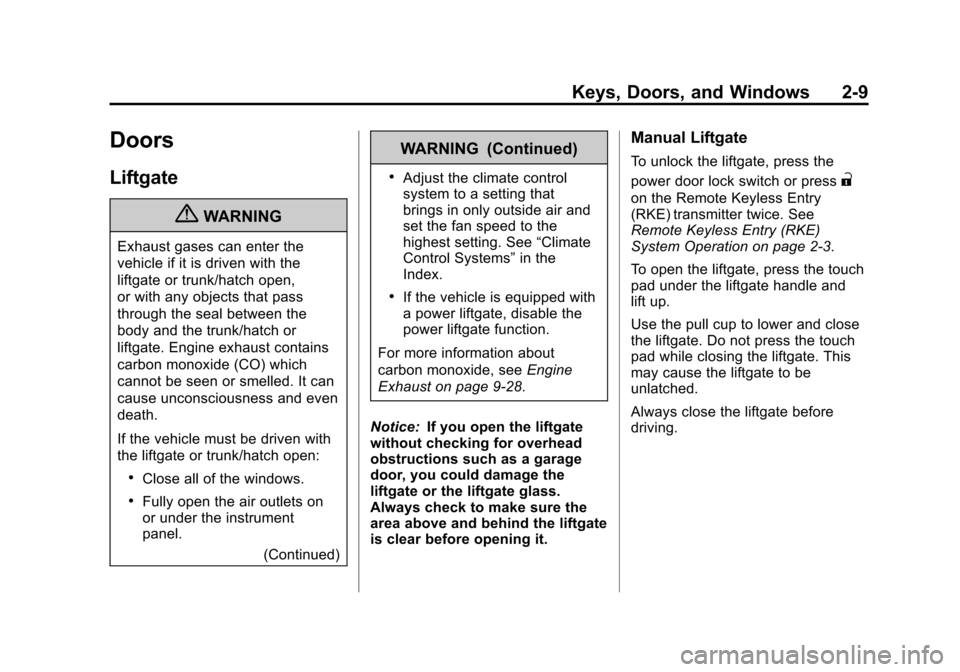 CHEVROLET EQUINOX 2012 2.G Service Manual Black plate (9,1)Chevrolet Equinox Owner Manual - 2012
Keys, Doors, and Windows 2-9
Doors
Liftgate
{WARNING
Exhaust gases can enter the
vehicle if it is driven with the
liftgate or trunk/hatch open,
o
