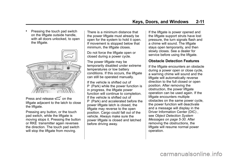 CHEVROLET EQUINOX 2012 2.G Service Manual Black plate (11,1)Chevrolet Equinox Owner Manual - 2012
Keys, Doors, and Windows 2-11
.Pressing the touch pad switch
on the liftgate outside handle,
with all doors unlocked, to open
the liftgate.
Pres CHEVROLET EQUINOX 2012 2.G Service Manual Black plate (11,1)Chevrolet Equinox Owner Manual - 2012
Keys, Doors, and Windows 2-11
.Pressing the touch pad switch
on the liftgate outside handle,
with all doors unlocked, to open
the liftgate.
Pres