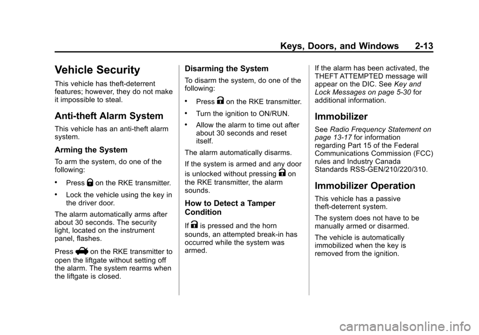 CHEVROLET EQUINOX 2012 2.G Service Manual Black plate (13,1)Chevrolet Equinox Owner Manual - 2012
Keys, Doors, and Windows 2-13
Vehicle Security
This vehicle has theft-deterrent
features; however, they do not make
it impossible to steal.
Anti CHEVROLET EQUINOX 2012 2.G Service Manual Black plate (13,1)Chevrolet Equinox Owner Manual - 2012
Keys, Doors, and Windows 2-13
Vehicle Security
This vehicle has theft-deterrent
features; however, they do not make
it impossible to steal.
Anti