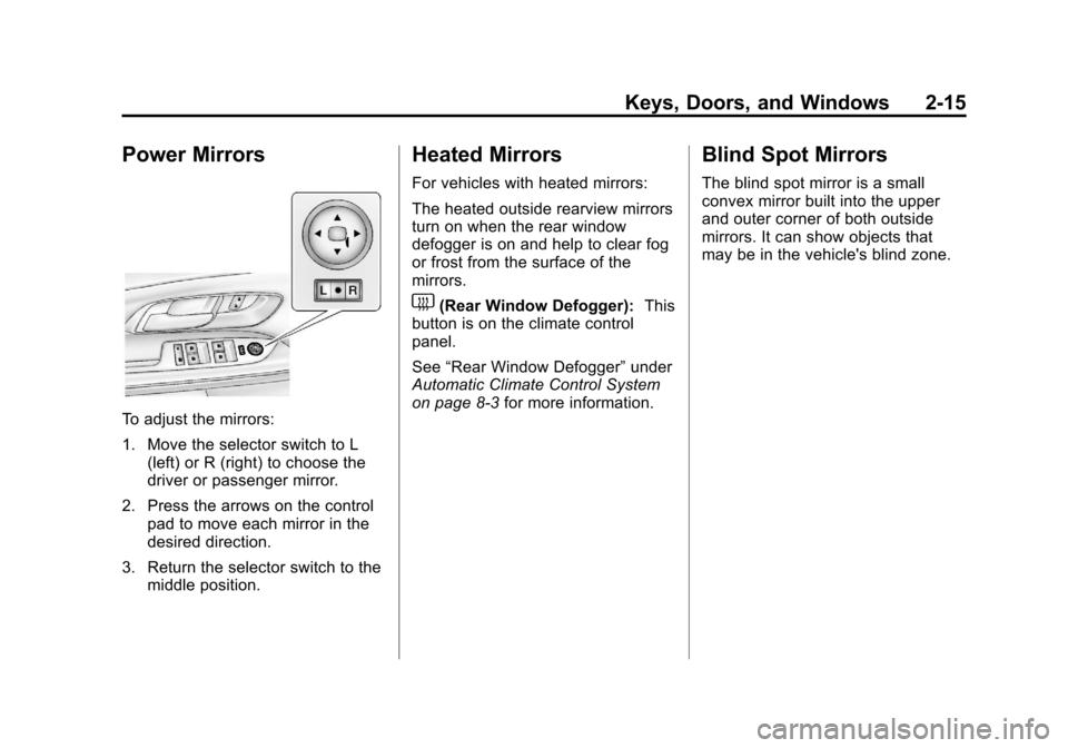 CHEVROLET EQUINOX 2012 2.G Service Manual Black plate (15,1)Chevrolet Equinox Owner Manual - 2012
Keys, Doors, and Windows 2-15
Power Mirrors
To adjust the mirrors:
1. Move the selector switch to L(left) or R (right) to choose the
driver or p