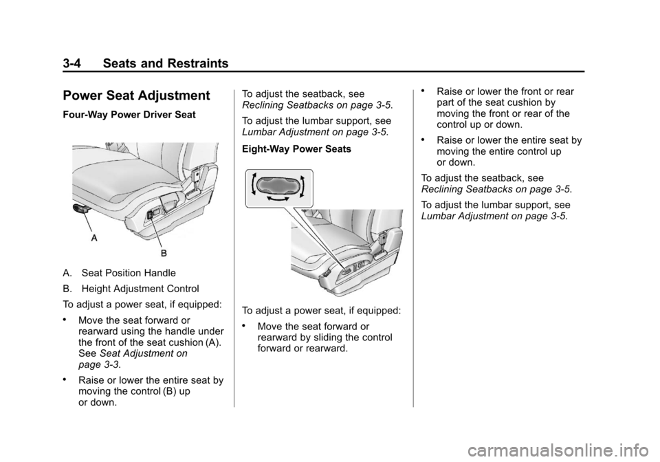 CHEVROLET EQUINOX 2012 2.G Owners Manual Black plate (4,1)Chevrolet Equinox Owner Manual - 2012
3-4 Seats and Restraints
Power Seat Adjustment
Four‐Way Power Driver Seat
A. Seat Position Handle
B. Height Adjustment Control
To adjust a powe