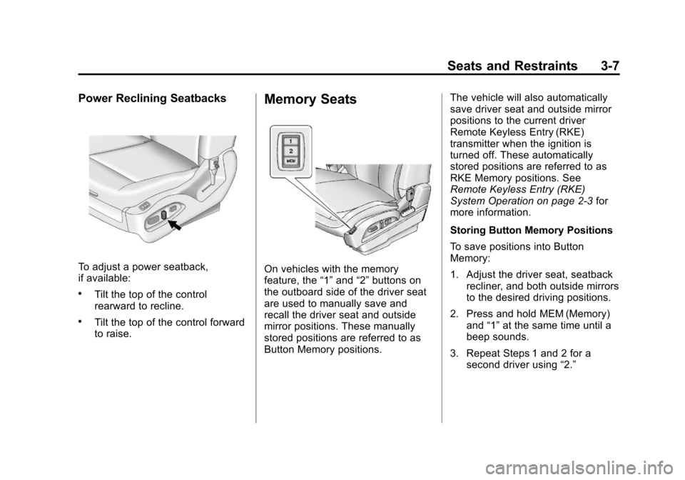 CHEVROLET EQUINOX 2012 2.G Repair Manual Black plate (7,1)Chevrolet Equinox Owner Manual - 2012
Seats and Restraints 3-7
Power Reclining Seatbacks
To adjust a power seatback,
if available:
.Tilt the top of the control
rearward to recline.
.T CHEVROLET EQUINOX 2012 2.G Repair Manual Black plate (7,1)Chevrolet Equinox Owner Manual - 2012
Seats and Restraints 3-7
Power Reclining Seatbacks
To adjust a power seatback,
if available:
.Tilt the top of the control
rearward to recline.
.T