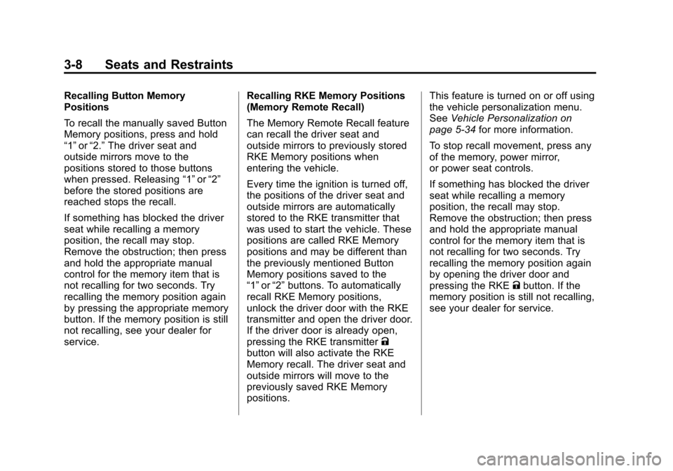 CHEVROLET EQUINOX 2012 2.G Owners Manual Black plate (8,1)Chevrolet Equinox Owner Manual - 2012
3-8 Seats and Restraints
Recalling Button Memory
Positions
To recall the manually saved Button
Memory positions, press and hold
“1”or“2.”