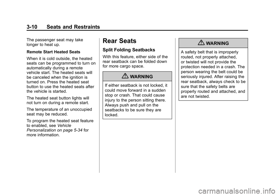 CHEVROLET EQUINOX 2012 2.G Owners Manual Black plate (10,1)Chevrolet Equinox Owner Manual - 2012
3-10 Seats and Restraints
The passenger seat may take
longer to heat up.
Remote Start Heated Seats
When it is cold outside, the heated
seats can