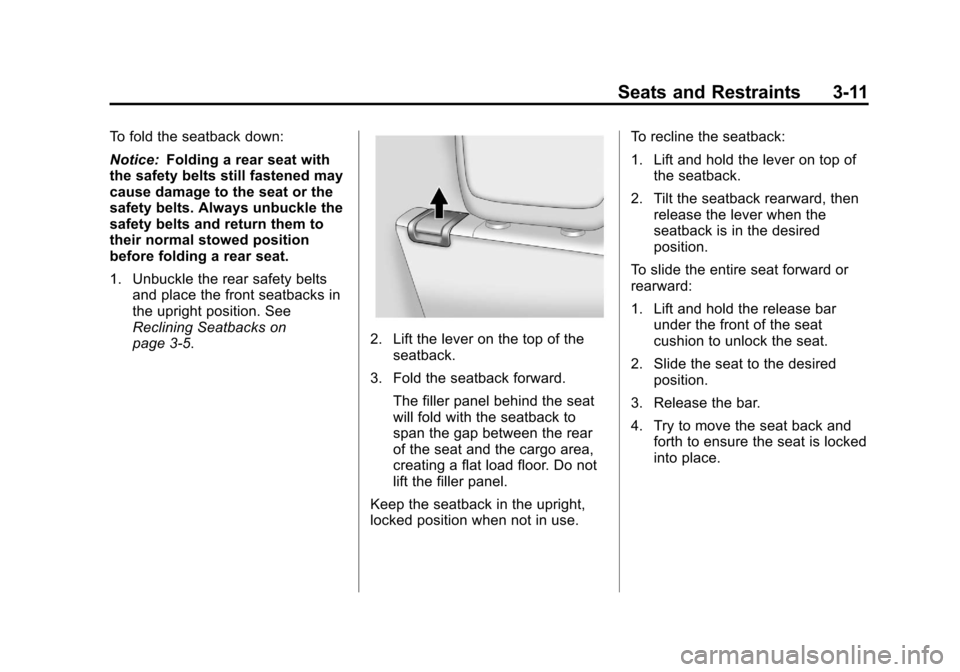CHEVROLET EQUINOX 2012 2.G Owners Manual Black plate (11,1)Chevrolet Equinox Owner Manual - 2012
Seats and Restraints 3-11
To fold the seatback down:
Notice:Folding a rear seat with
the safety belts still fastened may
cause damage to the sea