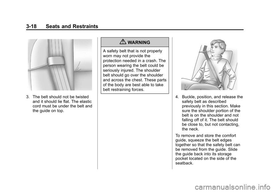 CHEVROLET EQUINOX 2012 2.G Manual PDF Black plate (18,1)Chevrolet Equinox Owner Manual - 2012
3-18 Seats and Restraints
3. The belt should not be twistedand it should lie flat. The elastic
cord must be under the belt and
the guide on top. CHEVROLET EQUINOX 2012 2.G Manual PDF Black plate (18,1)Chevrolet Equinox Owner Manual - 2012
3-18 Seats and Restraints
3. The belt should not be twistedand it should lie flat. The elastic
cord must be under the belt and
the guide on top.