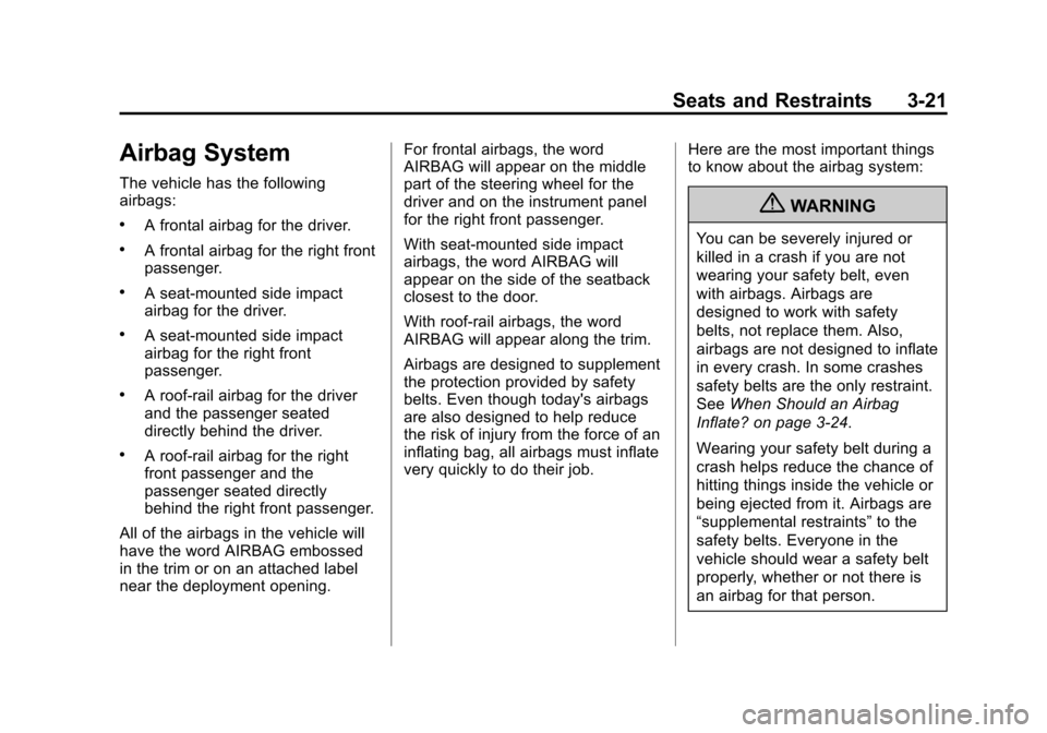 CHEVROLET EQUINOX 2012 2.G Owners Manual Black plate (21,1)Chevrolet Equinox Owner Manual - 2012
Seats and Restraints 3-21
Airbag System
The vehicle has the following
airbags:
.A frontal airbag for the driver.
.A frontal airbag for the right