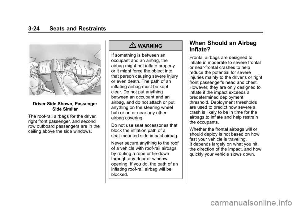 CHEVROLET EQUINOX 2012 2.G Manual PDF Black plate (24,1)Chevrolet Equinox Owner Manual - 2012
3-24 Seats and Restraints
Driver Side Shown, PassengerSide Similar
The roof-rail airbags for the driver,
right front passenger, and second
row o CHEVROLET EQUINOX 2012 2.G Manual PDF Black plate (24,1)Chevrolet Equinox Owner Manual - 2012
3-24 Seats and Restraints
Driver Side Shown, PassengerSide Similar
The roof-rail airbags for the driver,
right front passenger, and second
row o