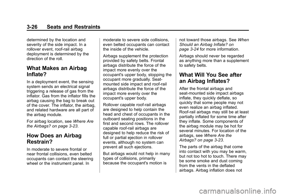 CHEVROLET EQUINOX 2012 2.G Owners Manual Black plate (26,1)Chevrolet Equinox Owner Manual - 2012
3-26 Seats and Restraints
determined by the location and
severity of the side impact. In a
rollover event, roof-rail airbag
deployment is determ