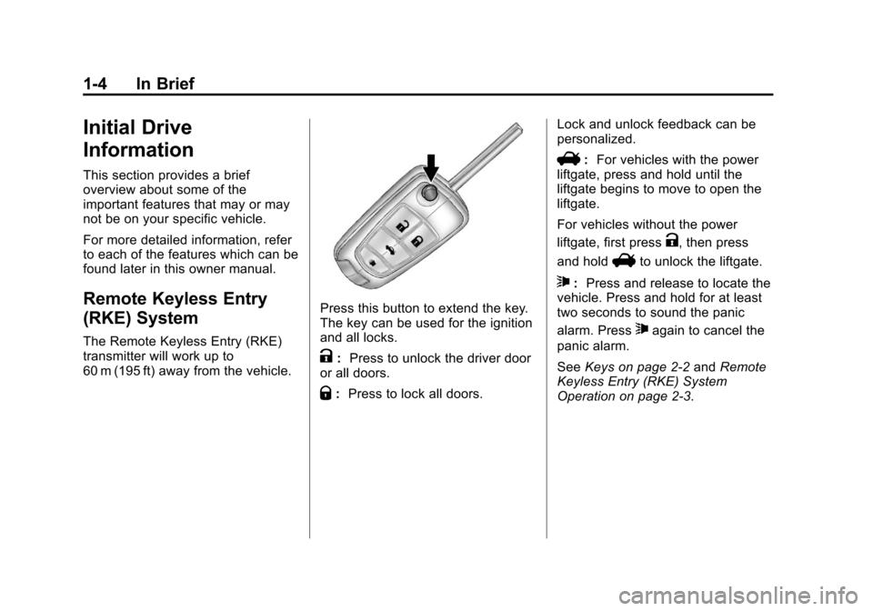 CHEVROLET EQUINOX 2012 2.G Owners Manual Black plate (4,1)Chevrolet Equinox Owner Manual - 2012
1-4 In Brief
Initial Drive
Information
This section provides a brief
overview about some of the
important features that may or may
not be on your