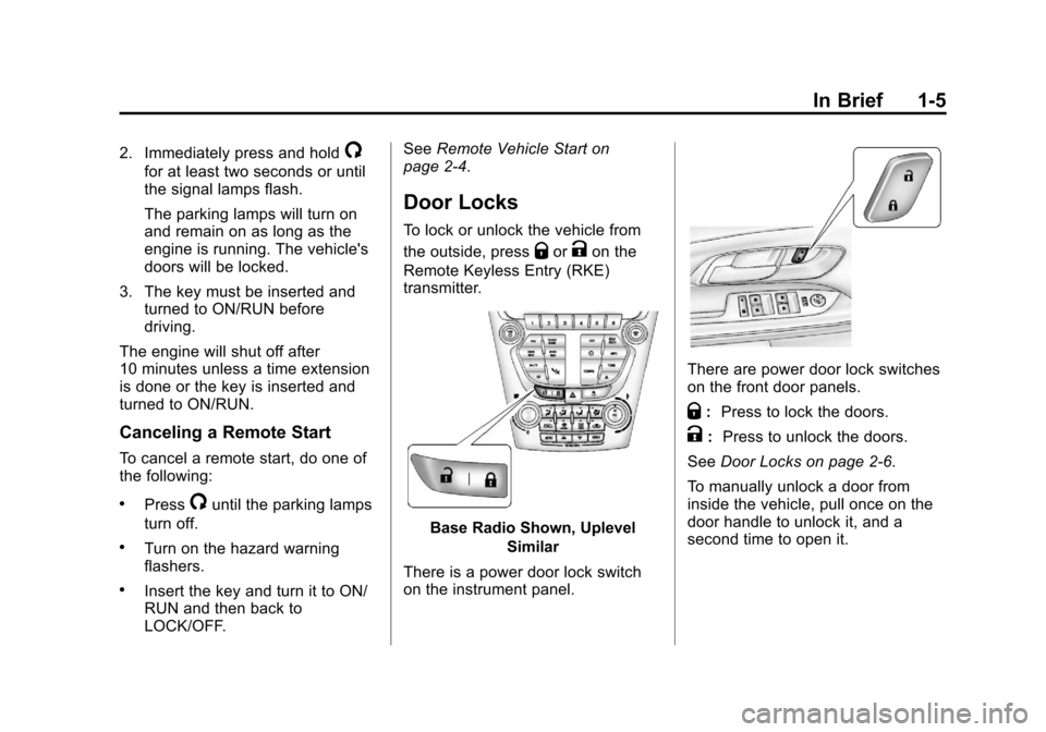 CHEVROLET EQUINOX 2013 2.G Owners Manual Black plate (5,1)Chevrolet Equinox Owner Manual - 2013 - CRC - 5/21/12
In Brief 1-5
2. Immediately press and hold/
for at least two seconds or until
the signal lamps flash.
The parking lamps will turn