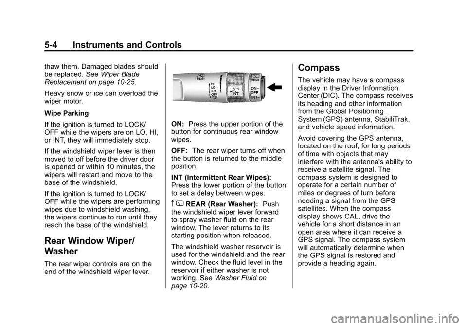 CHEVROLET EQUINOX 2013 2.G Owners Manual Black plate (4,1)Chevrolet Equinox Owner Manual - 2013 - CRC - 5/21/12
5-4 Instruments and Controls
thaw them. Damaged blades should
be replaced. SeeWiper Blade
Replacement on page 10‑25.
Heavy snow