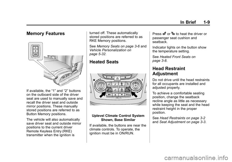 CHEVROLET EQUINOX 2013 2.G User Guide Black plate (9,1)Chevrolet Equinox Owner Manual - 2013 - CRC - 5/21/12
In Brief 1-9
Memory Features
If available, the“1”and “2”buttons
on the outboard side of the driver
seat are used to manua CHEVROLET EQUINOX 2013 2.G User Guide Black plate (9,1)Chevrolet Equinox Owner Manual - 2013 - CRC - 5/21/12
In Brief 1-9
Memory Features
If available, the“1”and “2”buttons
on the outboard side of the driver
seat are used to manua