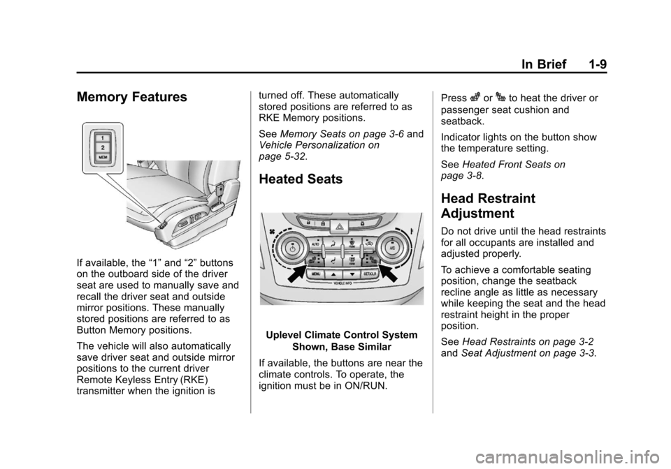 CHEVROLET EQUINOX 2013 2.G Owners Manual Black plate (9,1)Chevrolet Equinox Owner Manual - 2013 - CRC - 5/21/12
In Brief 1-9
Memory Features
If available, the“1”and “2”buttons
on the outboard side of the driver
seat are used to manua