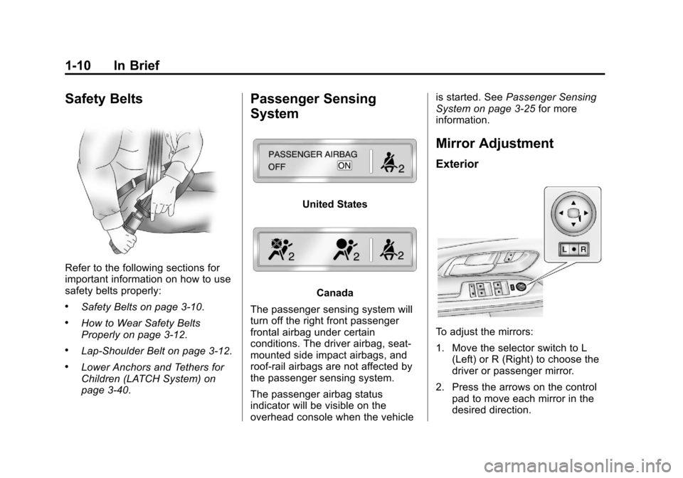 CHEVROLET EQUINOX 2013 2.G Owners Manual Black plate (10,1)Chevrolet Equinox Owner Manual - 2013 - CRC - 5/21/12
1-10 In Brief
Safety Belts
Refer to the following sections for
important information on how to use
safety belts properly:
.Safet