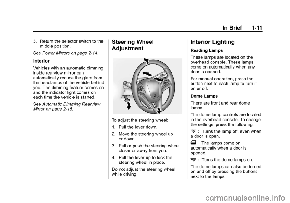 CHEVROLET EQUINOX 2013 2.G Owners Manual Black plate (11,1)Chevrolet Equinox Owner Manual - 2013 - CRC - 5/21/12
In Brief 1-11
3. Return the selector switch to themiddle position.
See Power Mirrors on page 2‑14.
Interior
Vehicles with an a