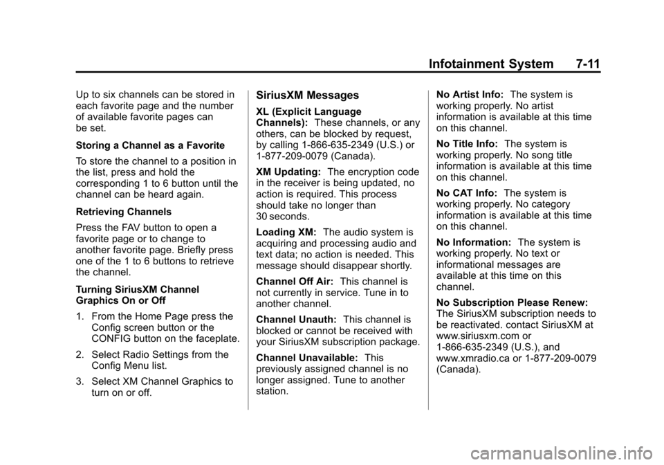 CHEVROLET EQUINOX 2013 2.G Owners Manual Black plate (11,1)Chevrolet Equinox Owner Manual - 2013 - CRC - 5/21/12
Infotainment System 7-11
Up to six channels can be stored in
each favorite page and the number
of available favorite pages can
b CHEVROLET EQUINOX 2013 2.G Owners Manual Black plate (11,1)Chevrolet Equinox Owner Manual - 2013 - CRC - 5/21/12
Infotainment System 7-11
Up to six channels can be stored in
each favorite page and the number
of available favorite pages can
b