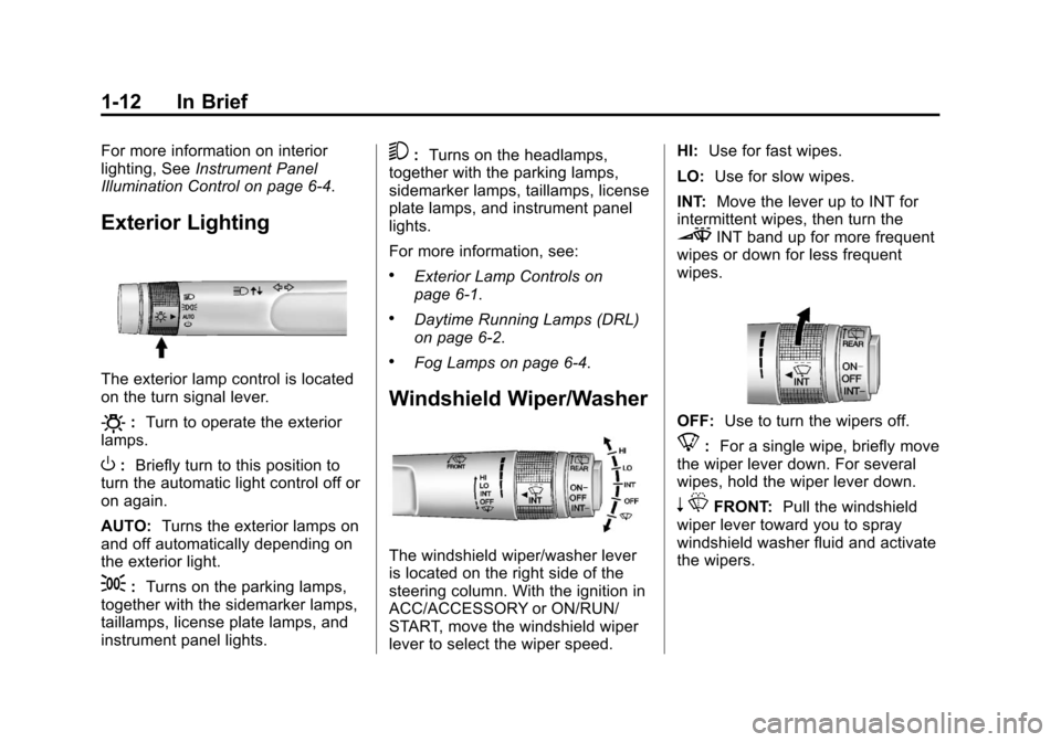 CHEVROLET EQUINOX 2013 2.G Owners Manual Black plate (12,1)Chevrolet Equinox Owner Manual - 2013 - CRC - 5/21/12
1-12 In Brief
For more information on interior
lighting, SeeInstrument Panel
Illumination Control on page 6‑4.
Exterior Lighti